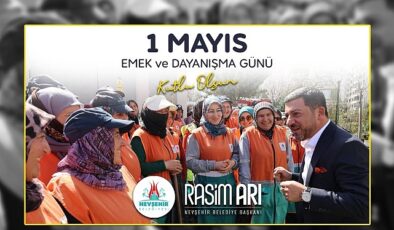 Nevşehir Belediye Başkanı Rasim Arı, memleketi ve ülkesi için alın teri döken, üreten ve canla-başla çalışan emekçilerin 1 Mayıs Emek ve Dayanışma Günü’nü kutladı